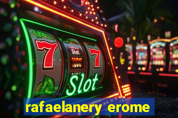 rafaelanery erome